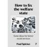 How to Fix the Welfare State: Some Ideas for Better Social Services