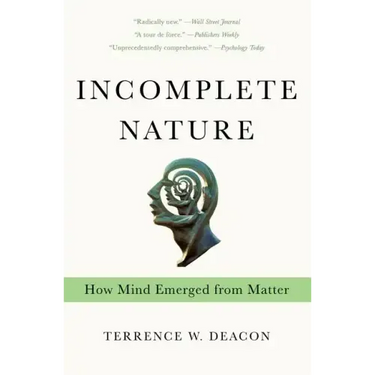 Incomplete Nature: How Mind Emerged from Matter