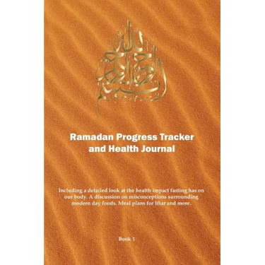 Ramadan Progress Tracker & Health Journal: Including a detailed look at the health impact fasting has on our body.