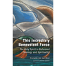 This Incredibly Benevolent Force: The Holy Spirit in Reformed Theology and Spirituality