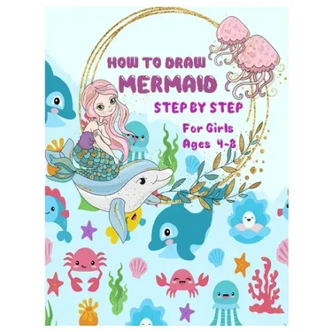 HOW TO DRAW MERMAID STEP BY STEP for Girls Ages 4 -8: The Best Artistic Drawing Guide to Teach Girls and boys How to Draw Mermaids in Simple Steps
