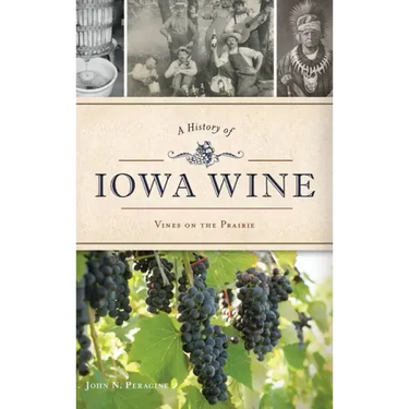 A History of Iowa Wine: Vines on the Prairie