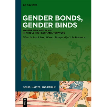 Gender Bonds, Gender Binds: Women, Men, and Family in Middle High German Literature