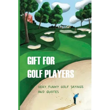 Gift For Golf Players: Very Funny Golf Sayings And Quotes: Golf Book