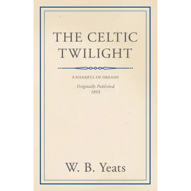 The Celtic Twilight: Faerie and Folklore