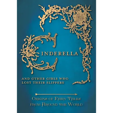 Cinderella - And Other Girls Who Lost Their Slippers (Origins of Fairy Tales from Around the World)