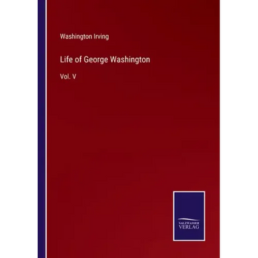 Life of George Washington: Vol. V