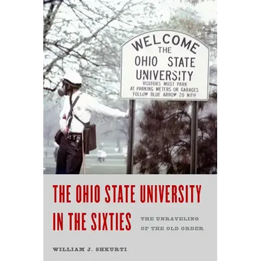 The Ohio State University in the Sixties: The Unraveling of the Old Order
