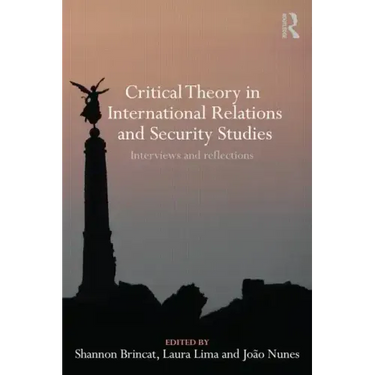 Critical Theory in International Relations and Security Studies: Interviews and Reflections