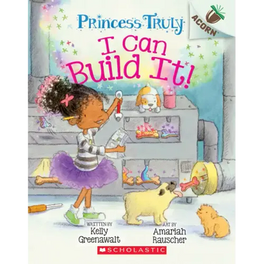I Can Build It!: An Acorn Book (Princess Truly #3): Volume 3