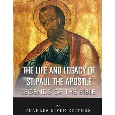 Legends of the Bible: The Life and Legacy of St. Paul the Apostle