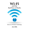 Wi-Fi and the Bad Boys of Radio: Dawn of a Wireless Technology