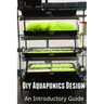 Diy Aquaponics Design: An Introductory Guide