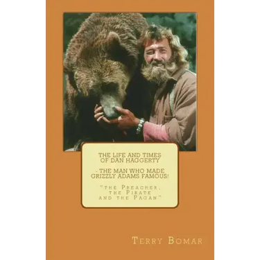 The Life and Times of Dan Haggerty - the man who made Grizzly Adams famous!: "the Preacher, the Pirate and the Pagan"