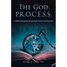 The God P.R.O.C.E.S.S.: A Biblical Blueprint for Spiritual Growth and Maturity