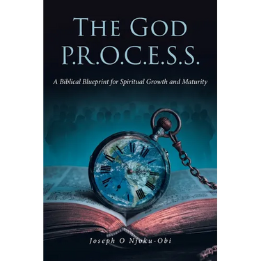 The God P.R.O.C.E.S.S.: A Biblical Blueprint for Spiritual Growth and Maturity