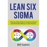 Lean Six Sigma: Step-by-Step Guide to Improve Quality and Eliminate Defects in Any Process.