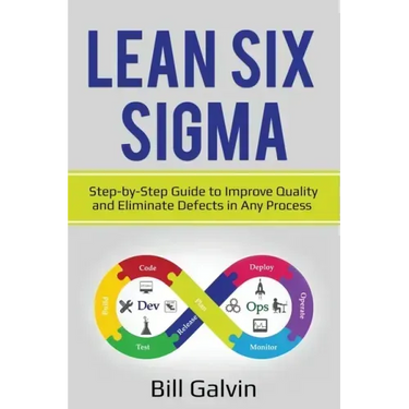 Lean Six Sigma: Step-by-Step Guide to Improve Quality and Eliminate Defects in Any Process.