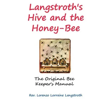 Langstroth on the Hive and the Honey-Bee