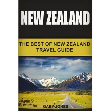 New Zealand: The Best Of New Zealand Travel Guide