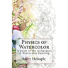 Physics of Watercolor: A guide that describes the physical properties and techniques of watercolor painting.