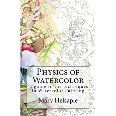 Physics of Watercolor: A guide that describes the physical properties and techniques of watercolor painting.