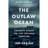 The Outlaw Ocean: Journeys Across the Last Untamed Frontier