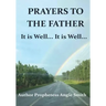 Prayers to the Father It Is Well... It Is Well