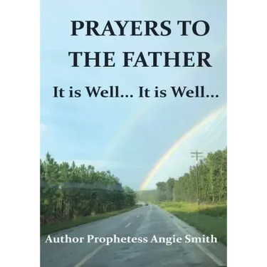 Prayers to the Father It Is Well... It Is Well