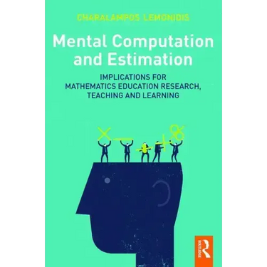 Mental Computation and Estimation: Implications for mathematics education research, teaching and learning