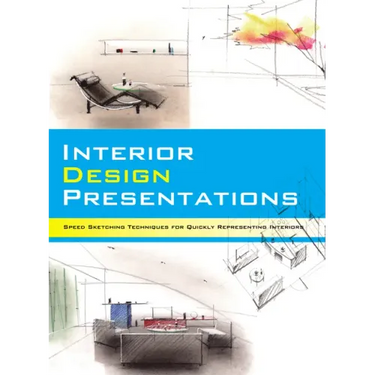 Interior Design Presentations: Techniques for Quick, Professional Renderings of Interiors
