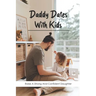 Daddy Dates With Kids: Raise A Strong And Confident Daughter: Daddy-Daughter Activities