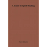 A Guide to Spirit Healing