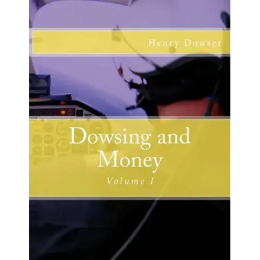 Dowsing and Money: Volume I