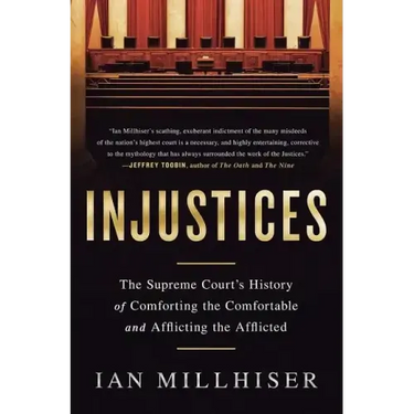 Injustices: The Supreme Court's History of Comforting the Comfortable and Afflicting the Afflicted