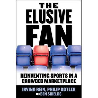 The Elusive Fan: Reinventing Sports in a Crowded Marketplace