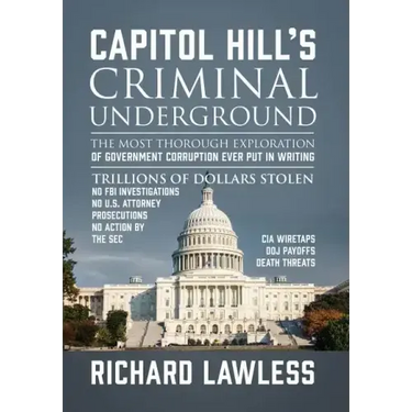 Capitol Hill's Criminal Underground: The Most Thorough Exploration of Government Corruption Ever Put in Writing