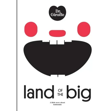 Dr. Giraffe: Land of the Big: a little story about leukaemia