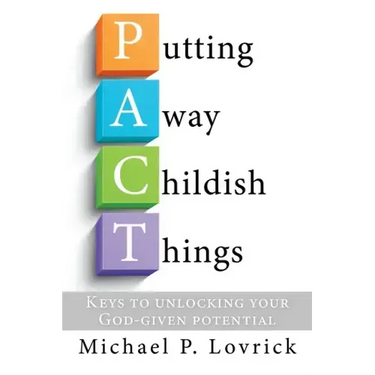 Putting Away Childish Things: Keys to unlocking your God-given potential