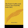 The Soul's Conflict And Victory Over Itself By Faith (1837)