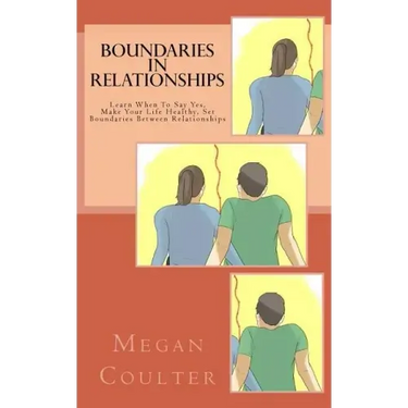 Boundaries In Relationships: Learn When To Say Yes, Make Your Life Healthy, Set Boundaries Between Relationships
