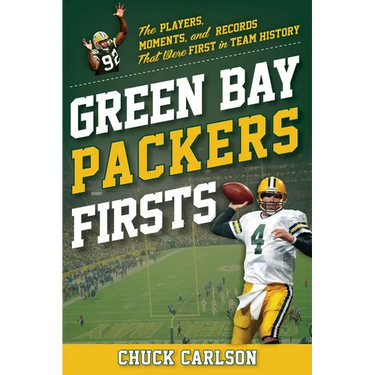Green Bay Packers Firsts: The Players, Moments, and Records That Were First in Team History