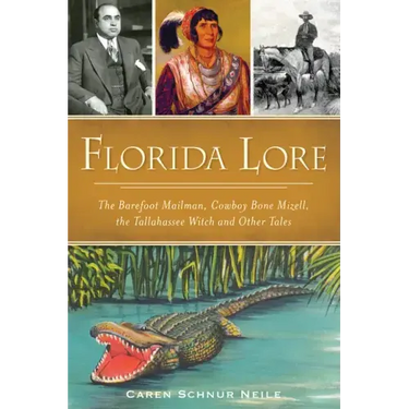 Florida Lore: The Barefoot Mailman, Cowboy Bone Mizell, the Tallahassee Witch and Other Tales