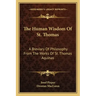 The Human Wisdom of St. Thomas: A Breviary of Philosophy from the Works of St. Thomas Aquinas