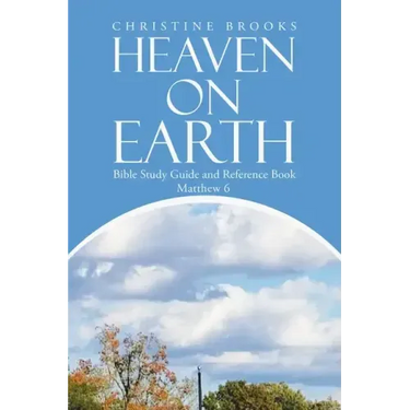 Heaven on Earth: Bible Study Guide and Reference Book