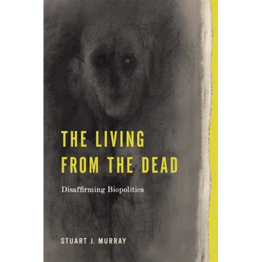 The Living from the Dead: Disaffirming Biopolitics
