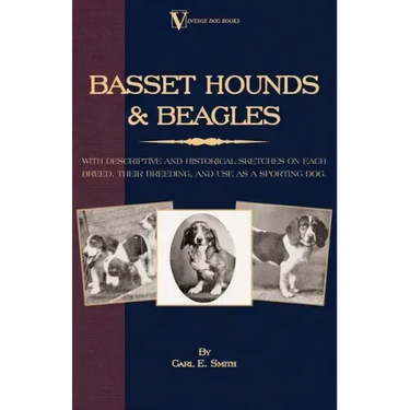 Basset Hounds & Beagles: With Descriptive and Historical Sketches on Each Breed, Their Breeding, and Use as a Sporting Dog