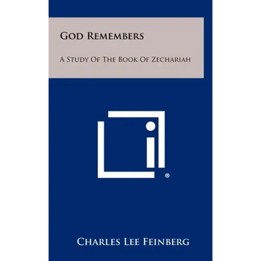 God Remembers: A Study Of The Book Of Zechariah