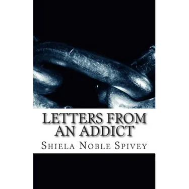 Letters From an Addict: My struggle with addiction and the process of recovery
