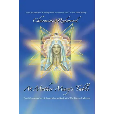 At Mother Marys Table: Past Life Memories of Those Who Walked with the Blessed Mother